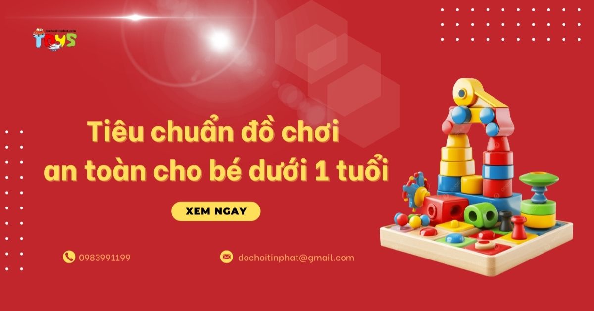 Tiêu chuẩn đồ chơi an toàn cho bé dưới 1 tuổi