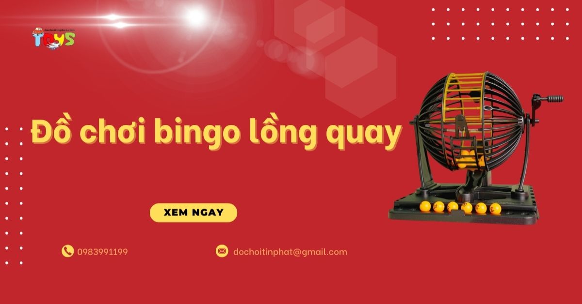 Đồ chơi bingo lồng quay: Hướng dẫn cách chơi và nguồn sỉ giá tốt