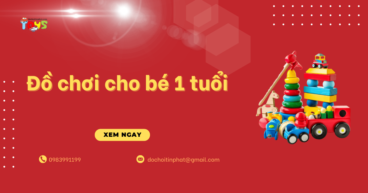 Đồ chơi cho bé 1 tuổi: Xu hướng nhập hàng và top sản phẩm bán chạy 2026