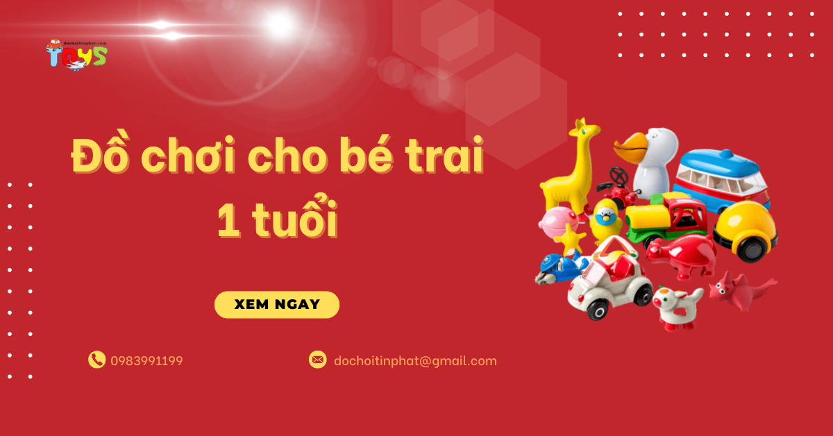 Top đồ chơi cho bé trai 1 tuổi phát triển trí tuệ và vận động