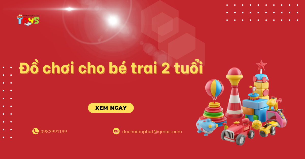 Top đồ chơi cho bé trai 2 tuổi phát triển trí tuệ và vận động