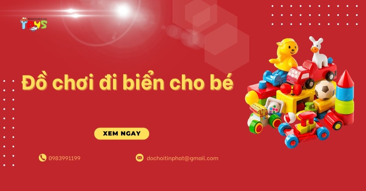 Đồ chơi đi biển cho bé: Xu hướng hè 2026 và nguồn sỉ uy tín