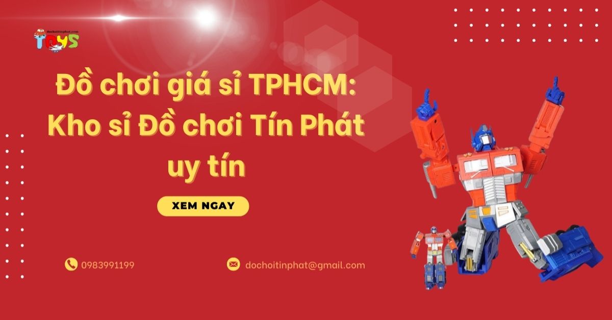 Đồ chơi giá sỉ TPHCM: Kho sỉ  uy tín