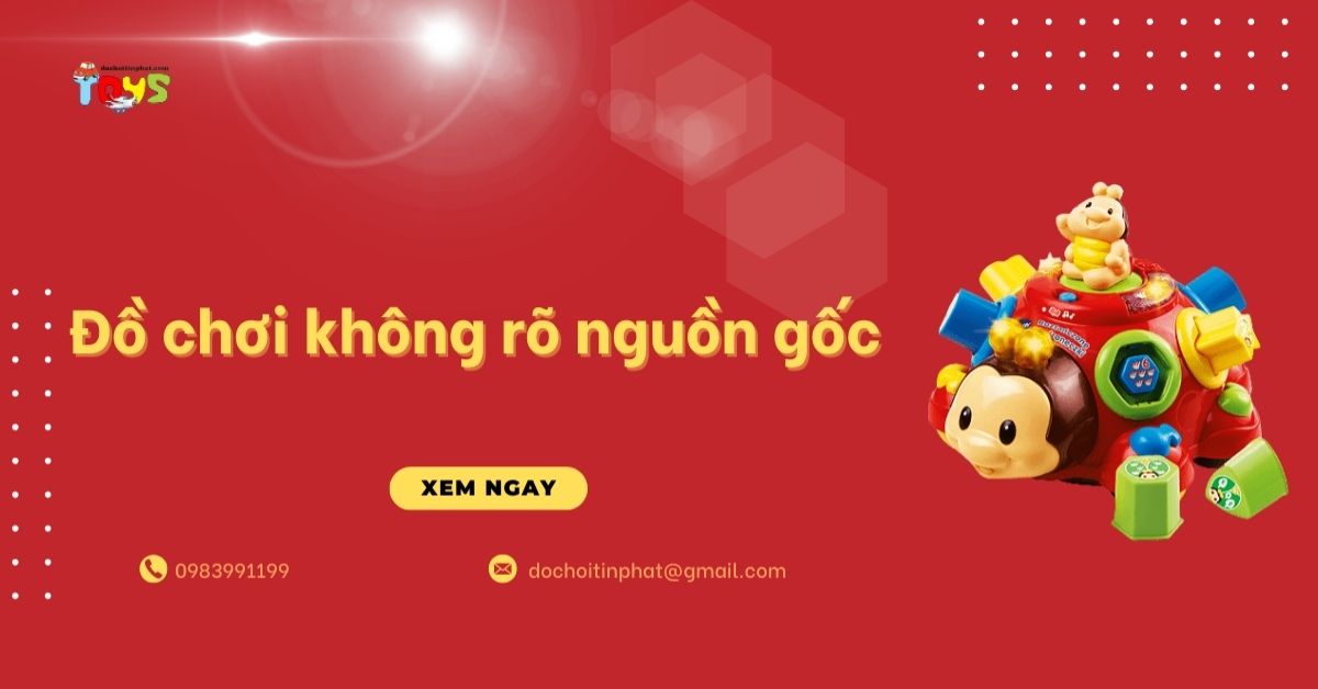 Đồ chơi không rõ nguồn gốc: Mức phạt và cách nhận biết hàng chuẩn