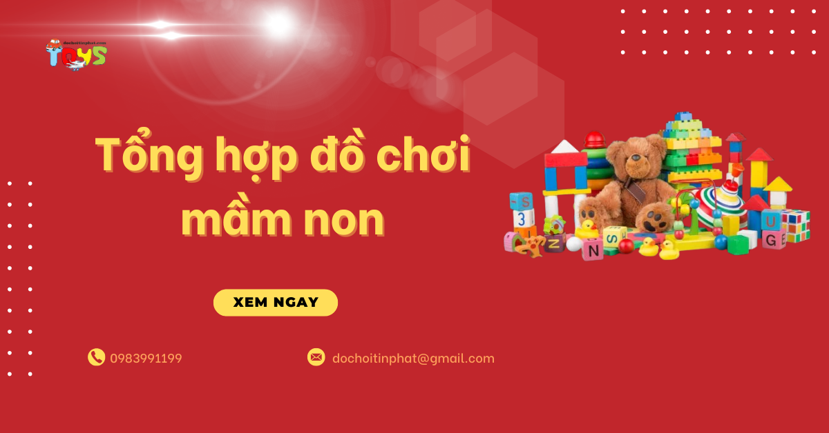 Tổng hợp đồ chơi mầm non đạt chuẩn Bộ Giáo Dục