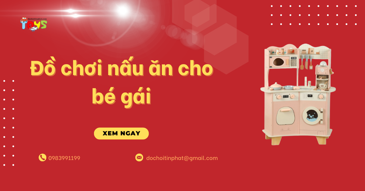 Top 5 bộ đồ chơi nấu ăn cho bé gái đáng mua nhất 2026