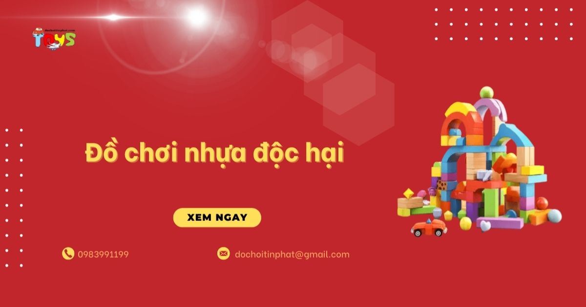 Đồ chơi nhựa độc hại: Hiểm họa sức khỏe và rủi ro pháp lý chủ shop cần biết