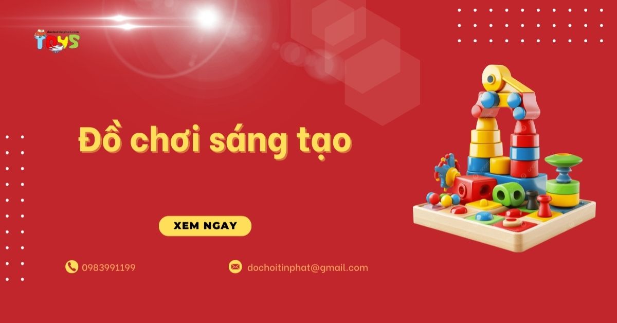 Đồ chơi sáng tạo: Khái niệm, lợi ích và xu hướng nhập hàng 2026