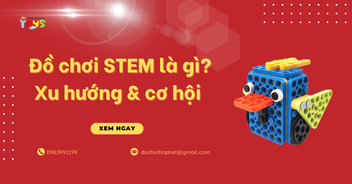 Đồ chơi STEM là gì? Xu hướng phát triển tư duy và cơ hội kinh doanh