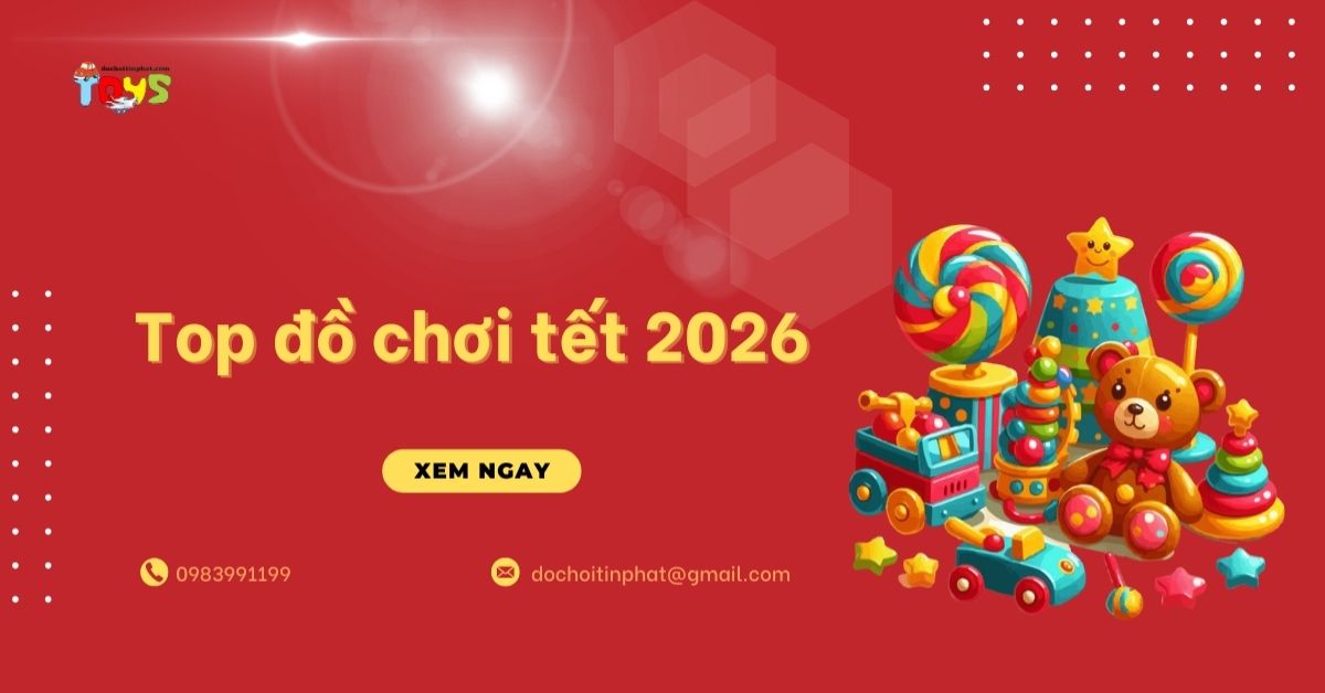 Top đồ chơi tết 2026: Xu hướng quà tặng và nguồn hàng nhập sỉ bán chạy