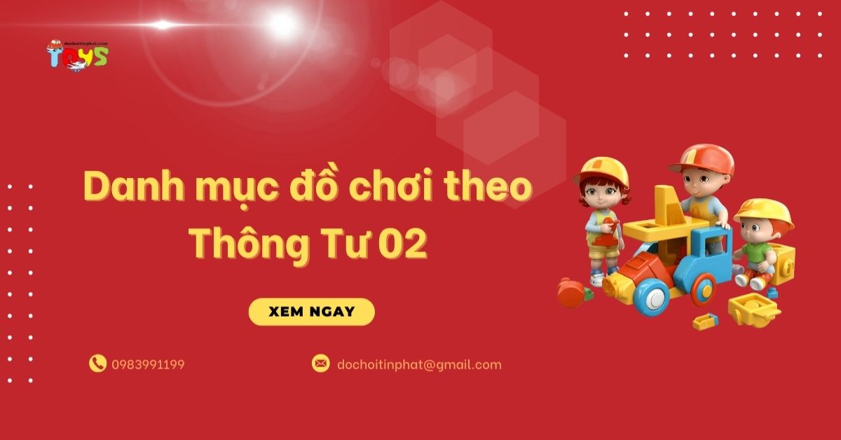 Danh mục đồ chơi theo Thông Tư 02: Tiêu chuẩn và bảng kê mới nhất 2026