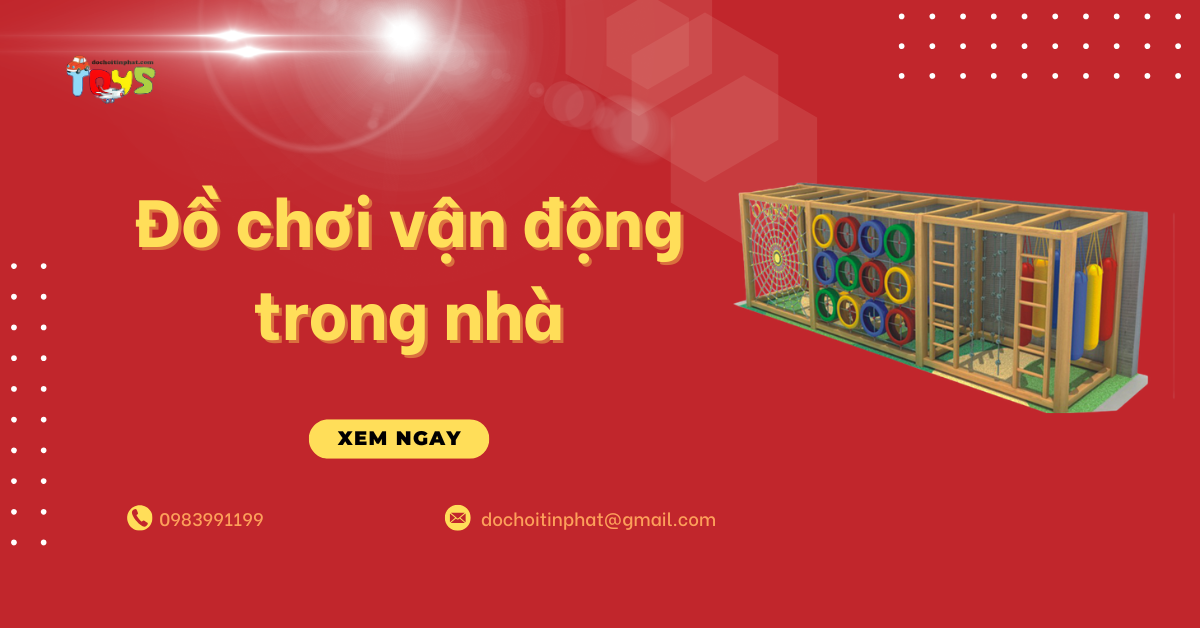 Đồ chơi vận động trong nhà: Xu hướng tiêu dùng và nguồn sỉ uy tín
