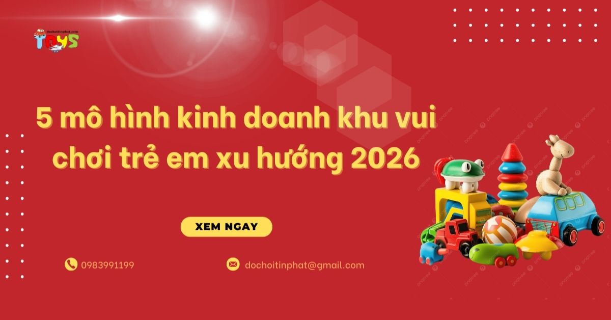 5 mô hình kinh doanh khu vui chơi trẻ em xu hướng 2026