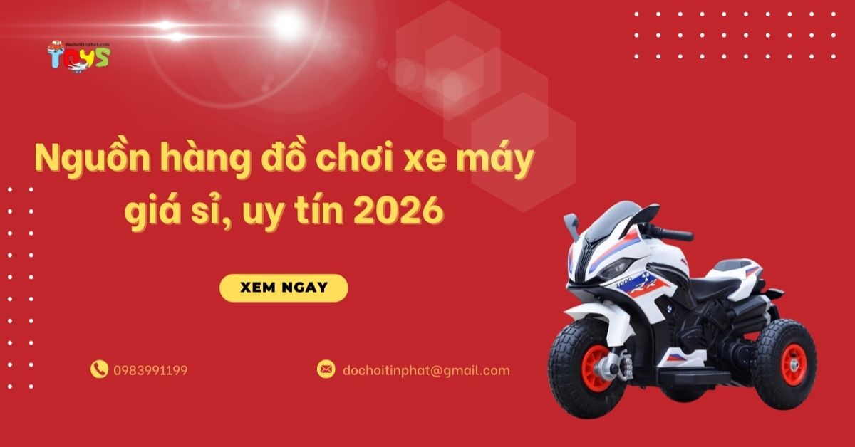 Nguồn hàng đồ chơi xe máy giá sỉ, uy tín 2026