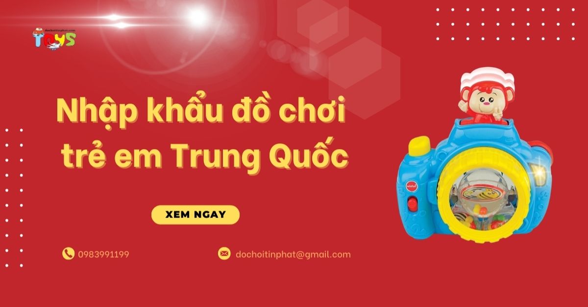 Hướng dẫn nhập khẩu đồ chơi trẻ em Trung Quốc