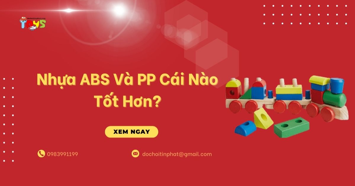 Nhựa ABS và PP cái nào tốt hơn? So sánh an toàn cho đồ chơi trẻ em