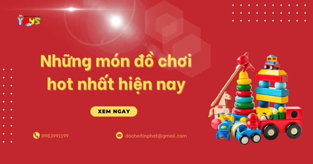 Những món đồ chơi hot nhất hiện nay 2026