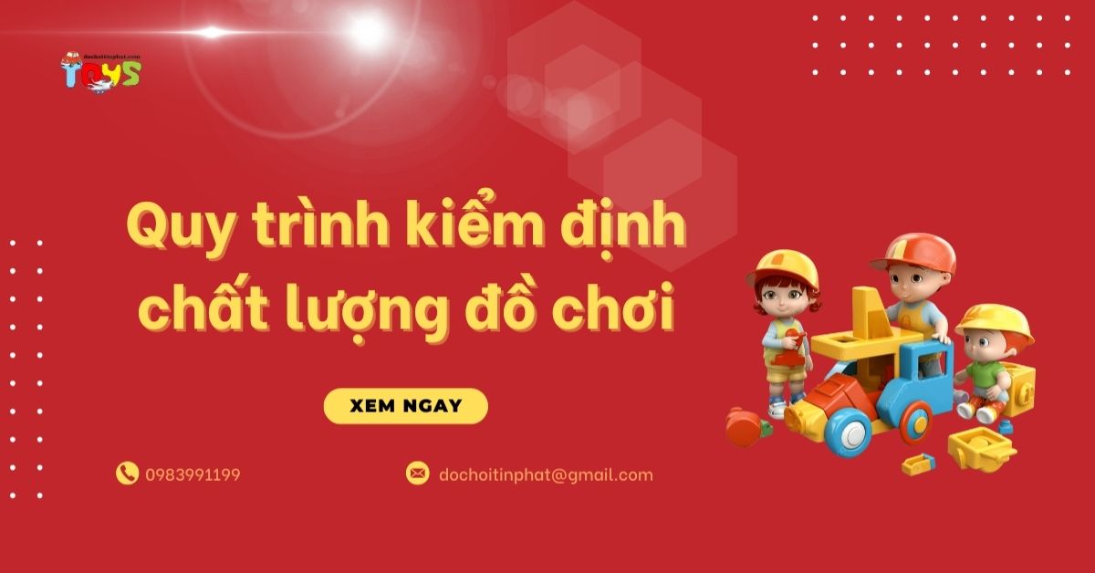 Hướng dẫn quy trình kiểm định chất lượng đồ chơi trẻ em