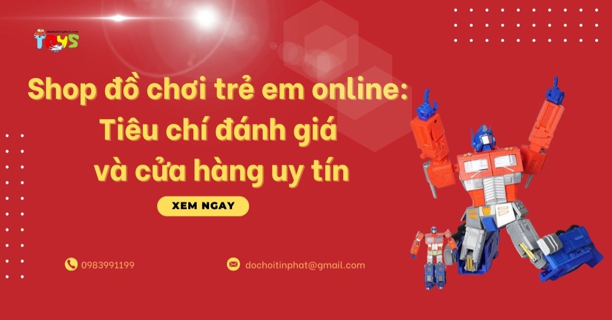 Shop đồ chơi trẻ em online: Tiêu chí đánh giá và cửa hàng uy tín