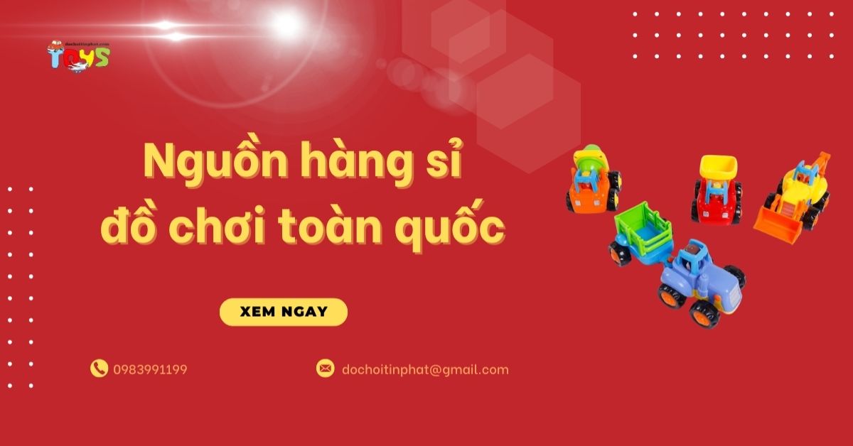 Sỉ đồ chơi toàn quốc – Nguồn hàng uy tín, giá tốt tại Đồ chơi Tín Phát