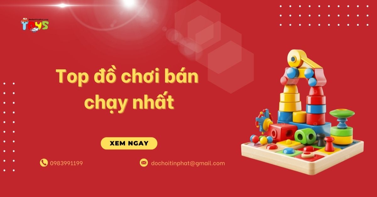 Top đồ chơi bán chạy nhất 2026: Nguồn hàng hốt bạc cho đại lý
