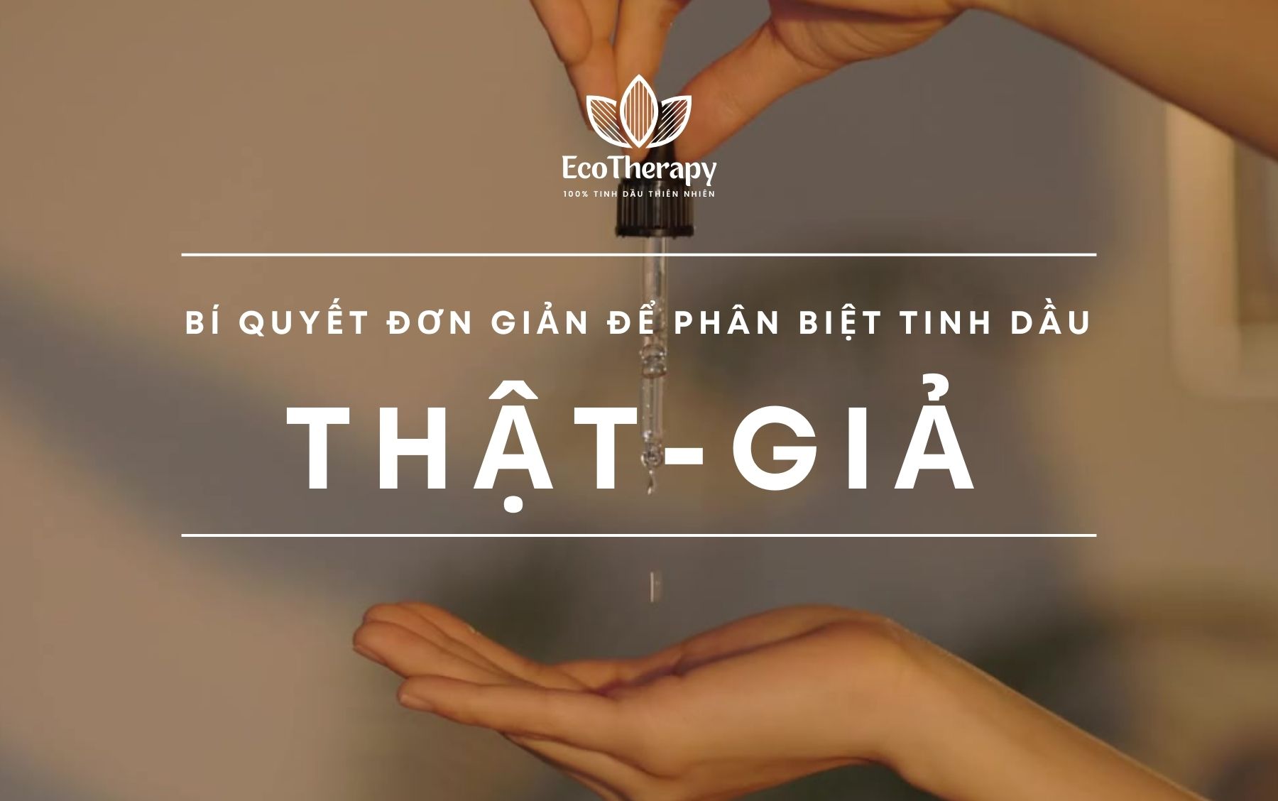 Bí quyết đơn giản để phân biệt tinh dầu thật giả