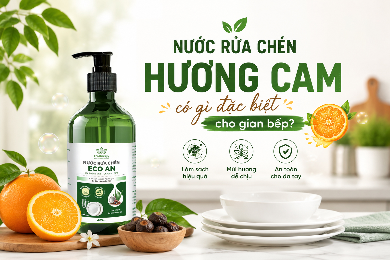 Nước rửa chén hương cam có gì đặc biệt cho gian bếp?