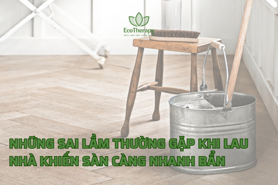 Những sai lầm thường gặp khi lau nhà khiến sàn càng nhanh bẩn