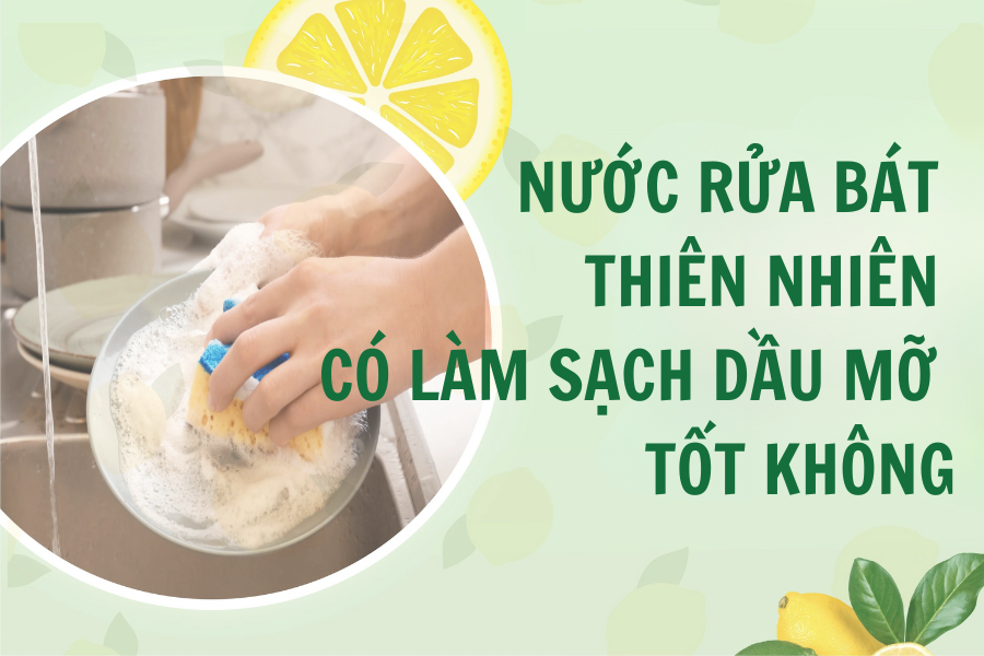 Nước rửa bát thiên nhiên có làm sạch dầu mỡ tốt không?