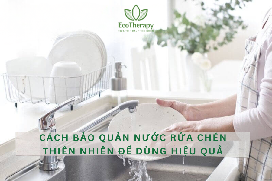 Cách bảo quản nước rửa chén thiên nhiên để dùng hiệu quả