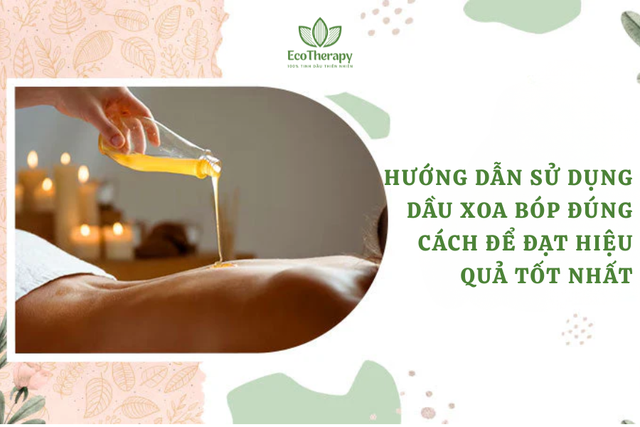 Hướng dẫn sử dụng dầu xoa bóp đúng cách để đạt hiệu quả tốt nhất
