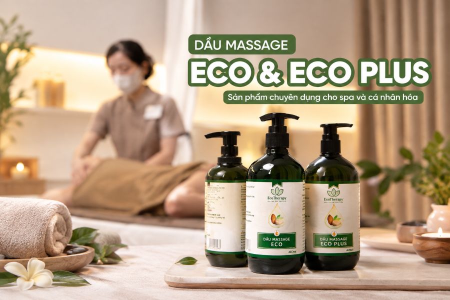 DẦU MASSAGE ECO VÀ ECO PLUS – LỰA CHỌN CỦA SỰ TINH TẾ