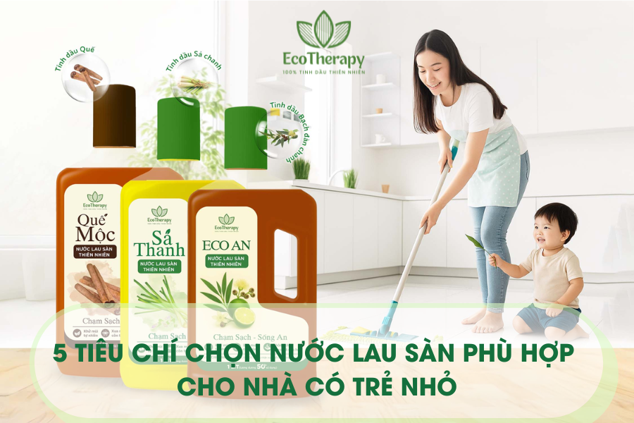 Tiêu chí chọn nước lau sàn phù hợp cho nhà có trẻ nhỏ
