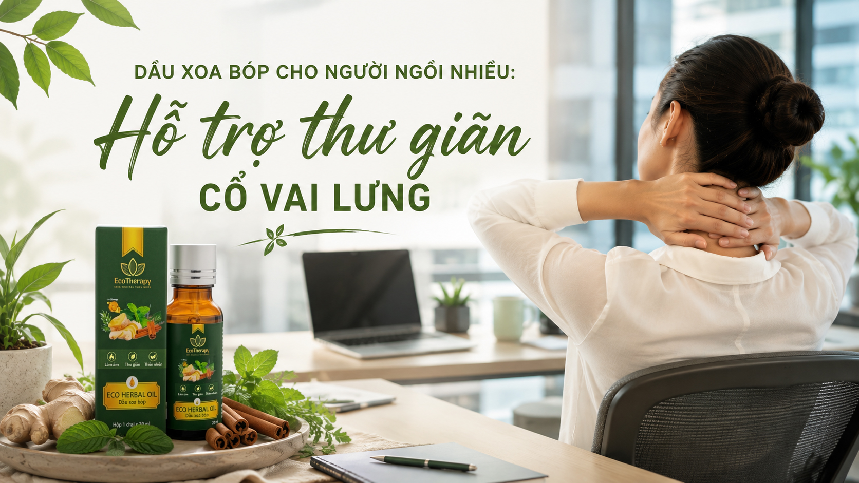 Dầu xoa bóp cho người ngồi nhiều: Hỗ trợ thư giãn cổ vai lưng