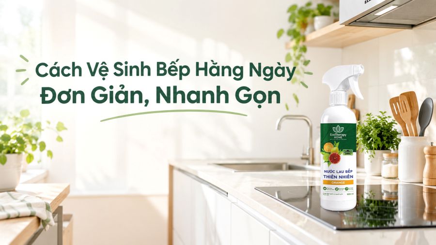 Cách Vệ Sinh Bếp Hằng Ngày Đơn Giản Nhanh Gọn