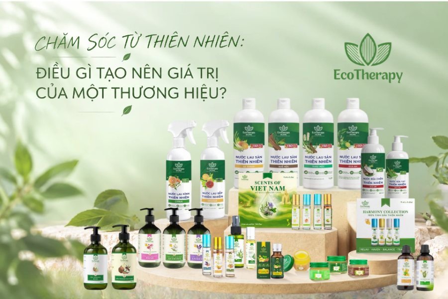 CHĂM SÓC TỪ THIÊN NHIÊN: ĐIỀU GÌ TẠO NÊN GIÁ TRỊ CỦA MỘT THƯƠNG HIỆU?