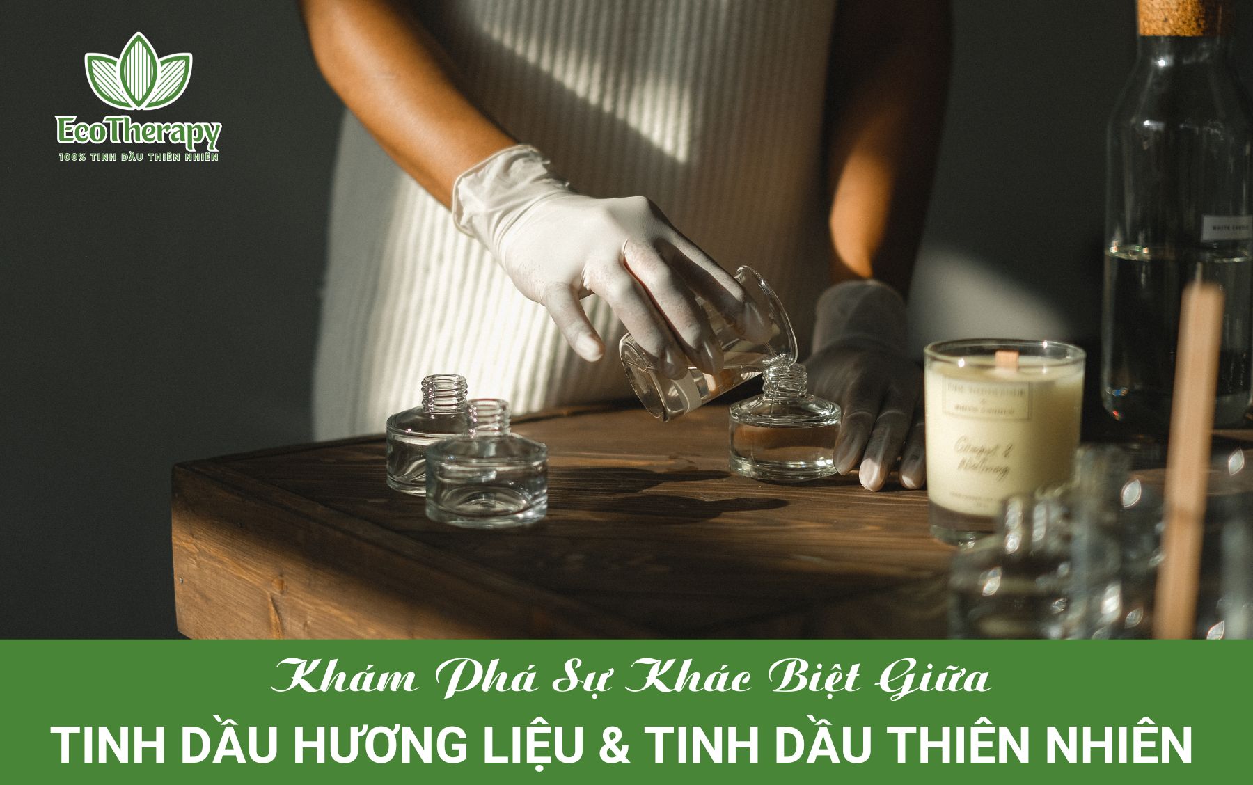 KHÁM PHÁ SỰ KHÁC BIỆT GIỮA TINH DẦU HƯƠNG LIỆU VÀ TINH DẦU THIÊN NHIÊN!