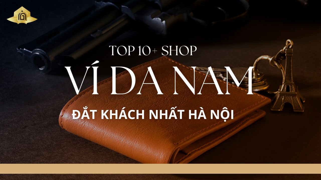 Top 10+ shop ví da nam xịn đắt khách nhất tại Hà Nội
