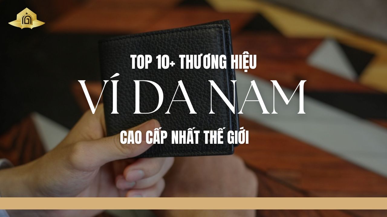 Top 10+ các thương hiệu ví da nam nổi tiếng cao cấp nhất thế giới