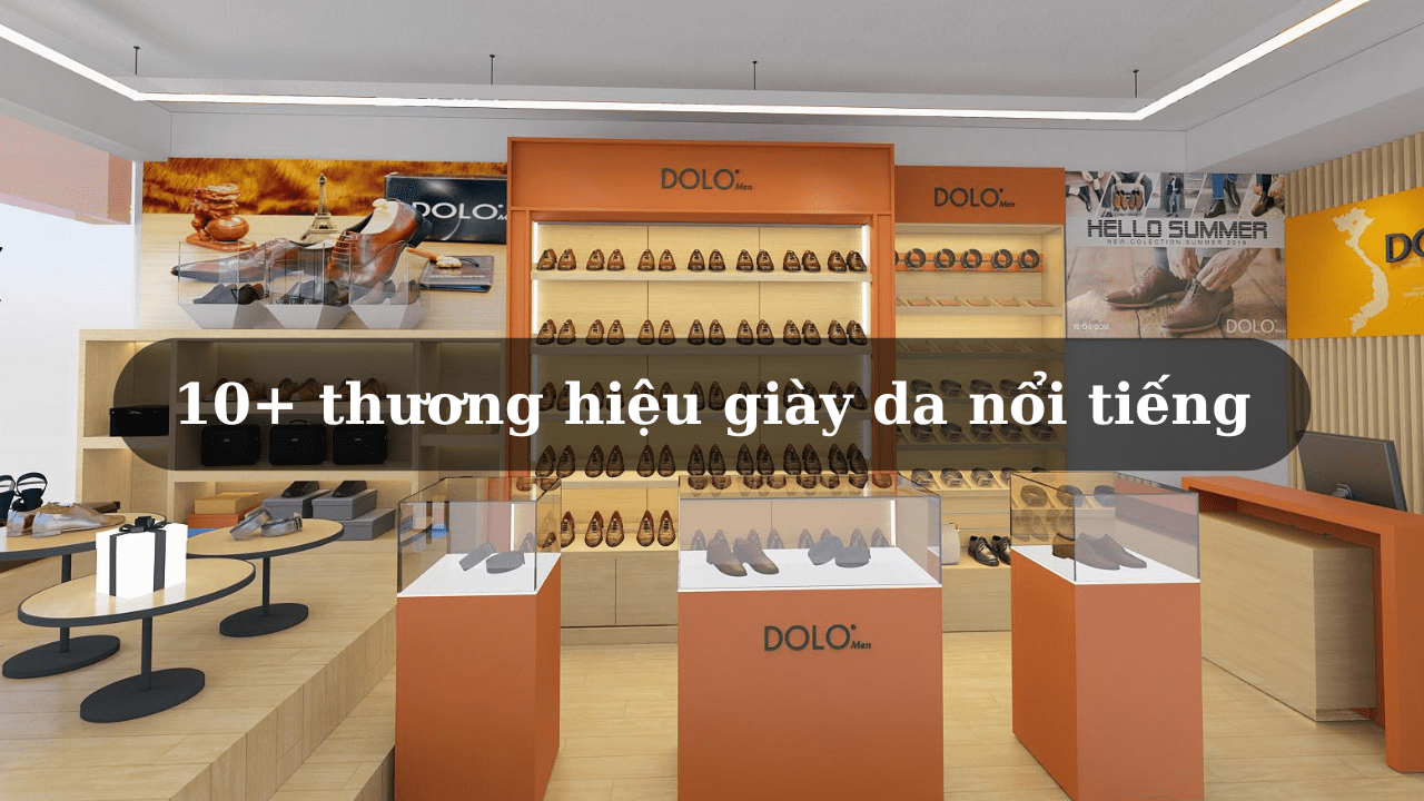 10+ các hãng giày da nam nổi tiếng Việt Nam uy tín, giá tốt