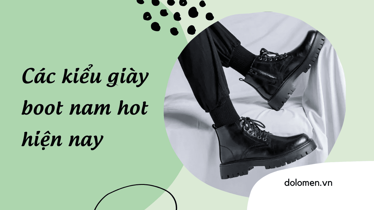 Tổng hợp các kiểu giày boot nam hot nhất thị trường hiện nay