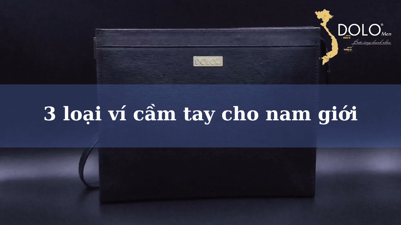 3 loại ví cầm tay cho nam giới thêm lịch lãm