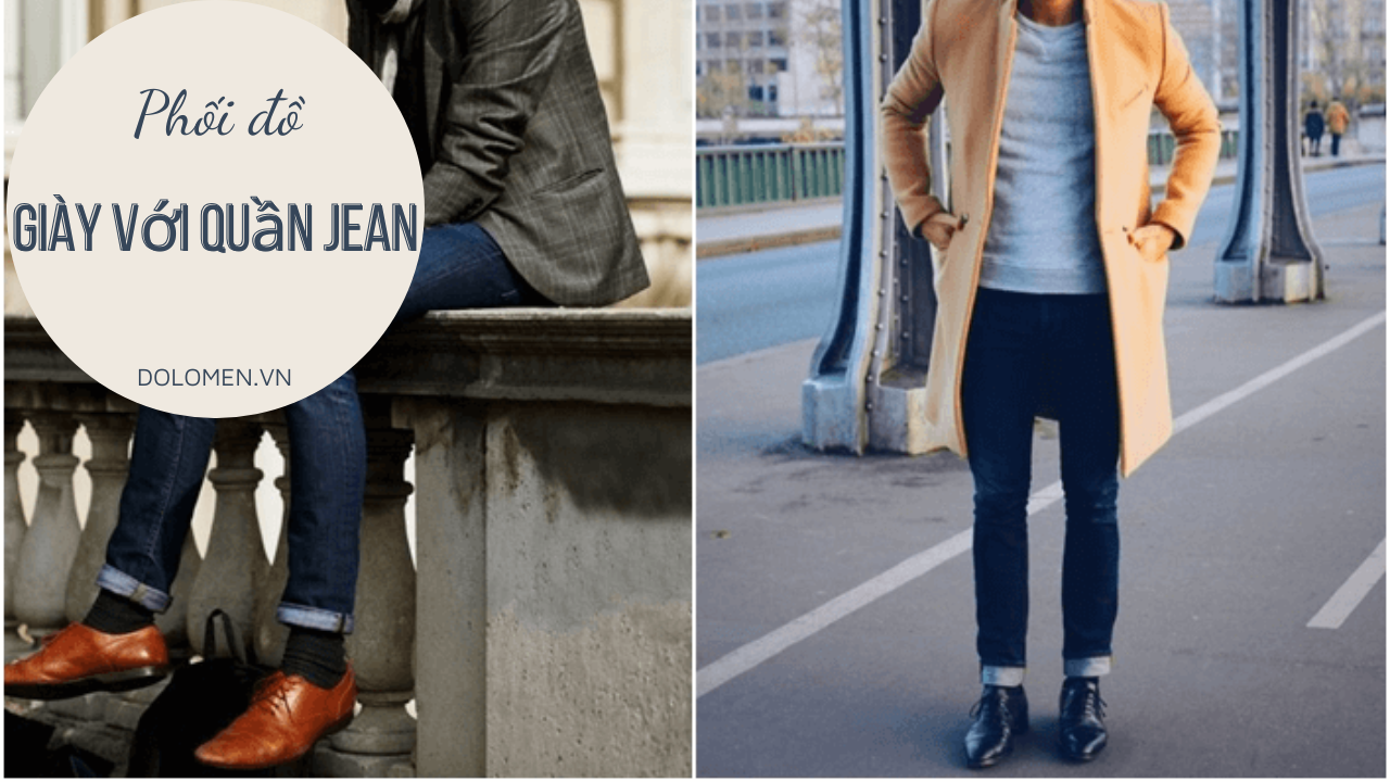 5 cách phối giày với quần Jean nam đẹp và thời trang nhất