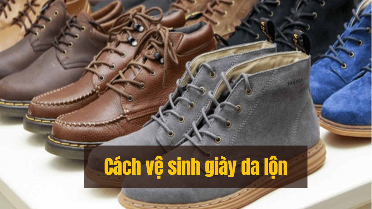 Cách vệ sinh giày da lộn – Bảo quản hiệu quả nhất tại nhà