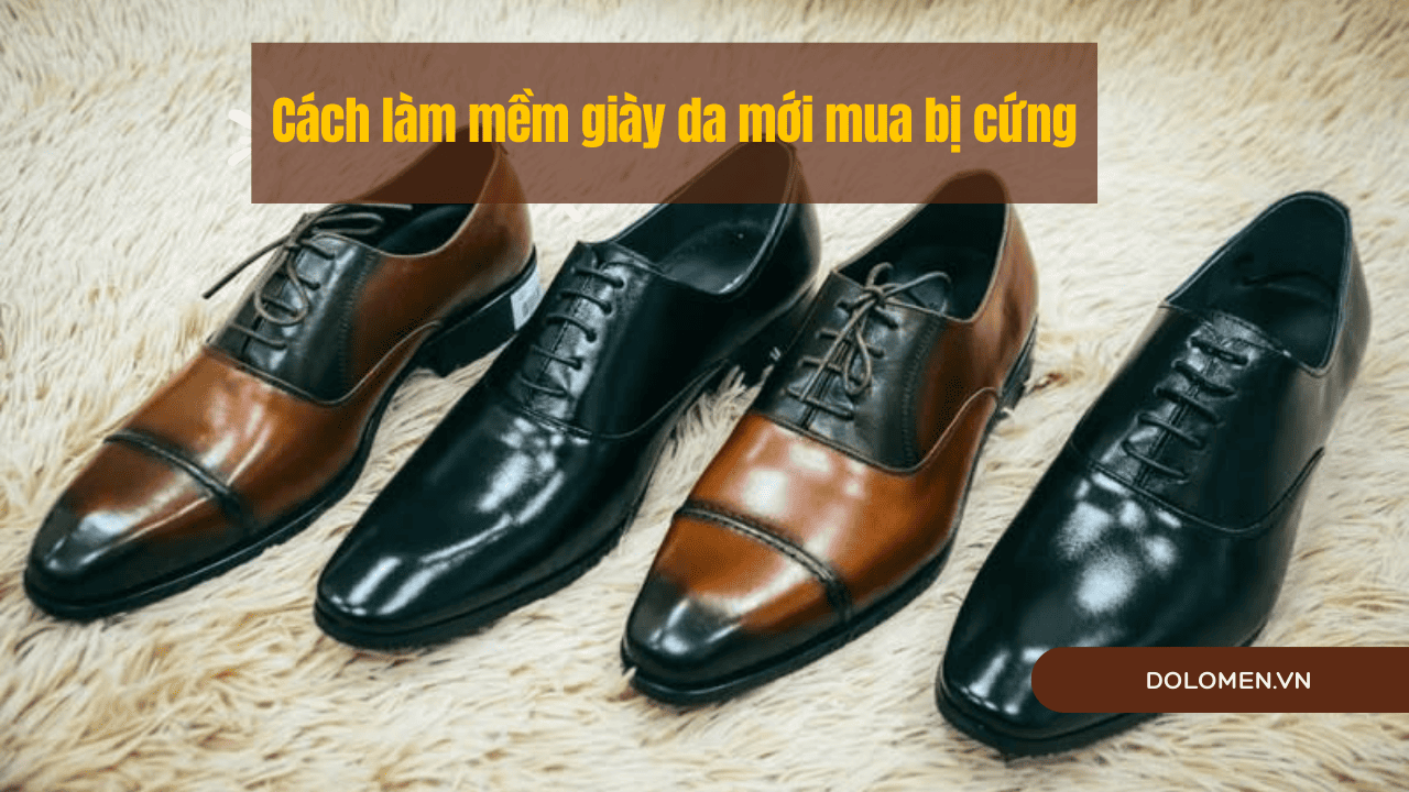 Bật mí 9 cách làm mềm giày da mới mua bị cứng hiệu quả