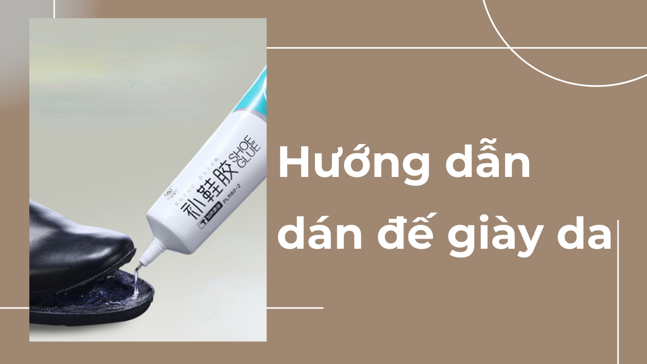 Hướng dẫn dán đế giày da và những điều bạn cần biết