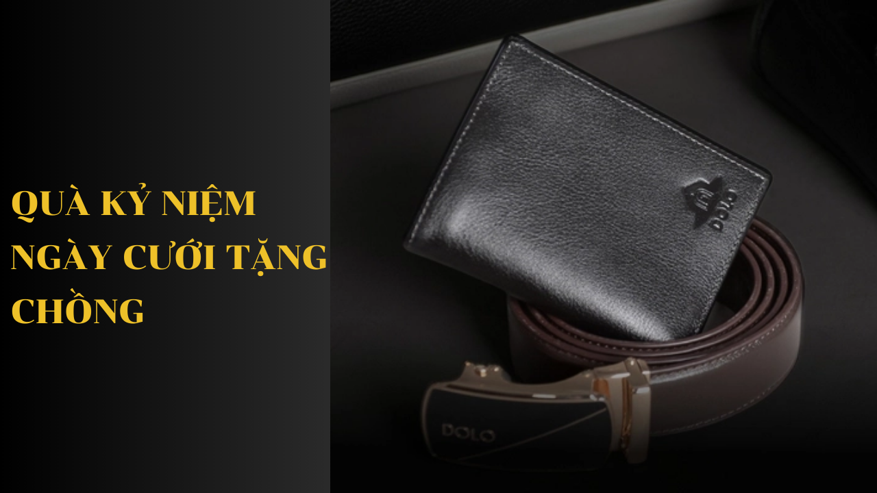 Gợi Ý Quà Kỷ Niệm Ngày Cưới Tặng Chồng Để Tạo Dấu Ấn Đặc Biệt
