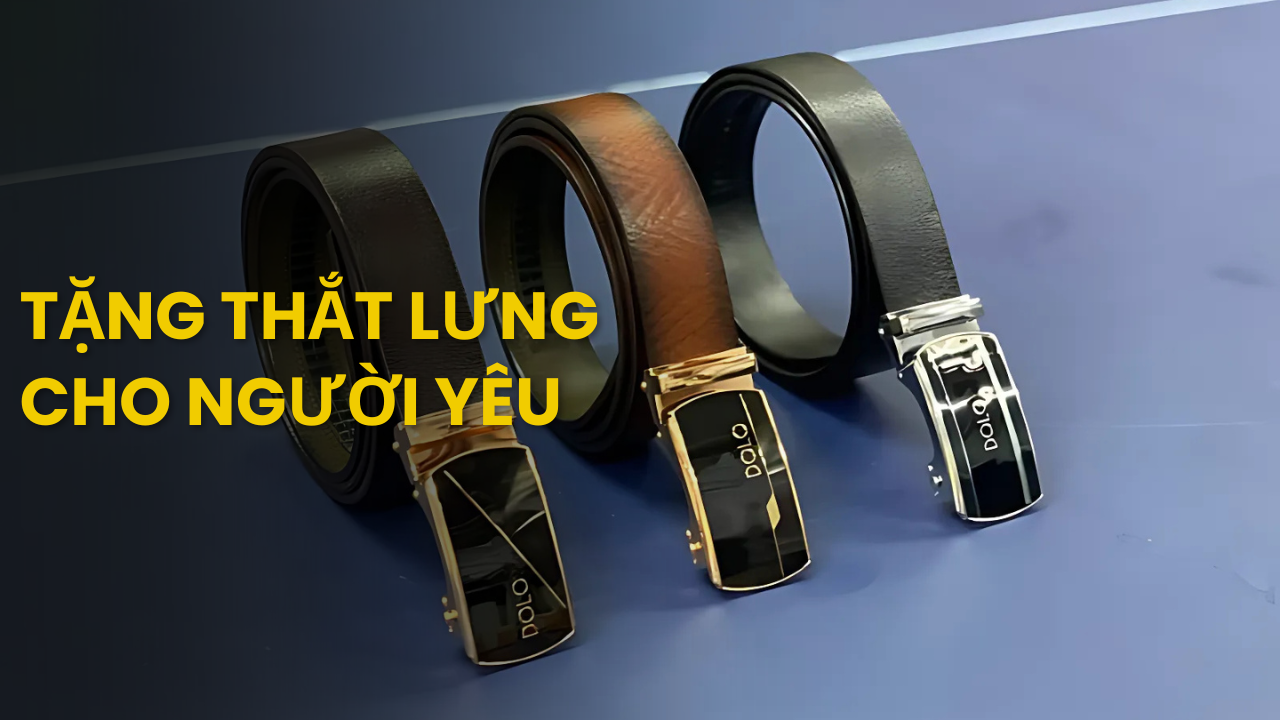 Có Nên Tặng Thắt Lưng Cho Người Yêu? Lý Do Bạn Không Nên Bỏ Qua
