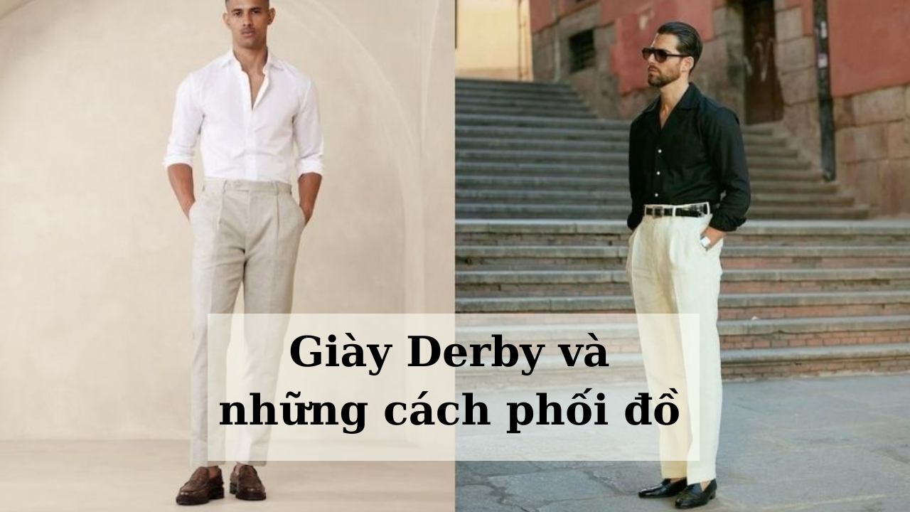 Giày Derby và những cách phối đồ cho phái mạnh