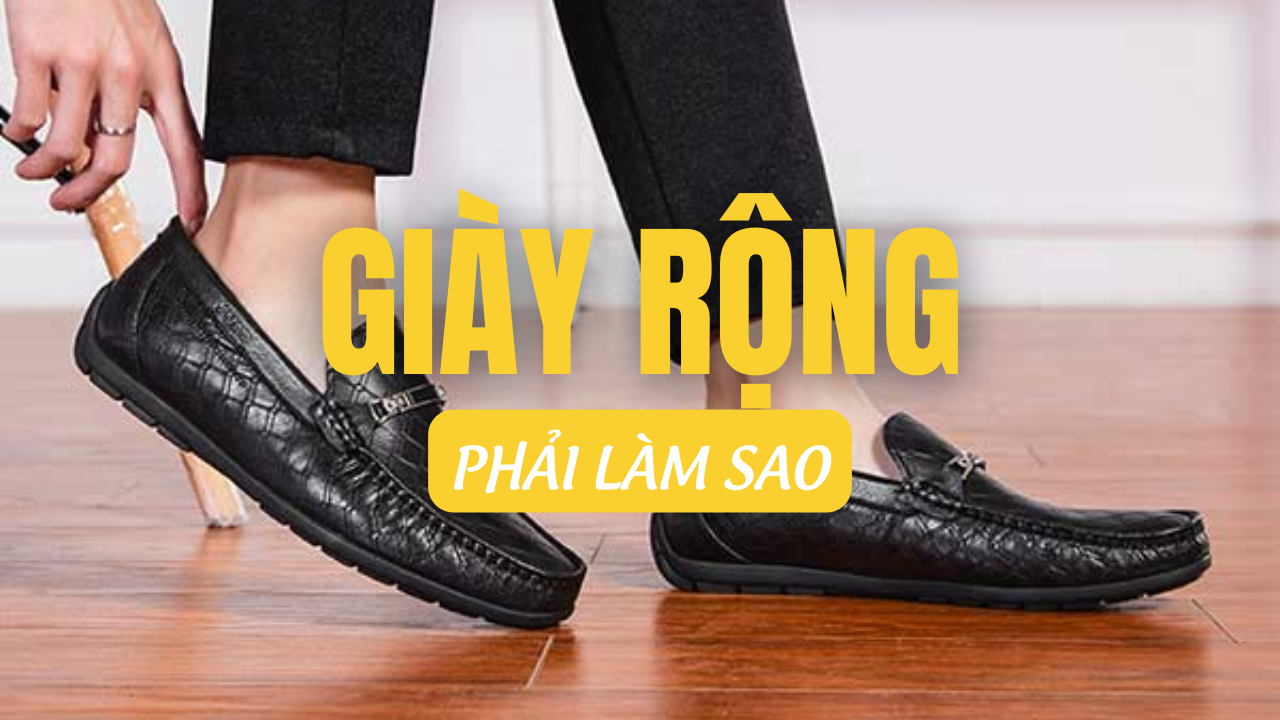 Giày rộng phải làm sao? 9 cách khắc phục giúp giày vừa khít ngay lập tức!